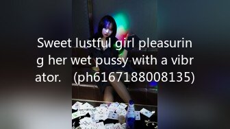 Sweet lustful girl pleasuring her wet pussy with a vibrator.♡ (ph6167188008135)