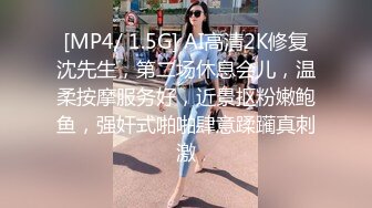 [MP4/1.47G]2022-5-29新流出360酒店近视角偷拍幸福的小胖和校花女友操完一次又一次各种姿势舔逼实力杠杠的