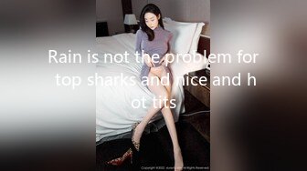 Rain is not the problem for top sharks and nice and hot tits